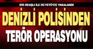 Denizli polisinden terör operasyonu: 2 zanlı ve 1 hükümlü yakalandı