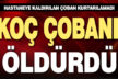 Koçun süstüğü çoban hastanede öldü