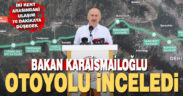 Bakan Karaismailoğlu Aydın-Denizli Otoyolu’nu inceledi