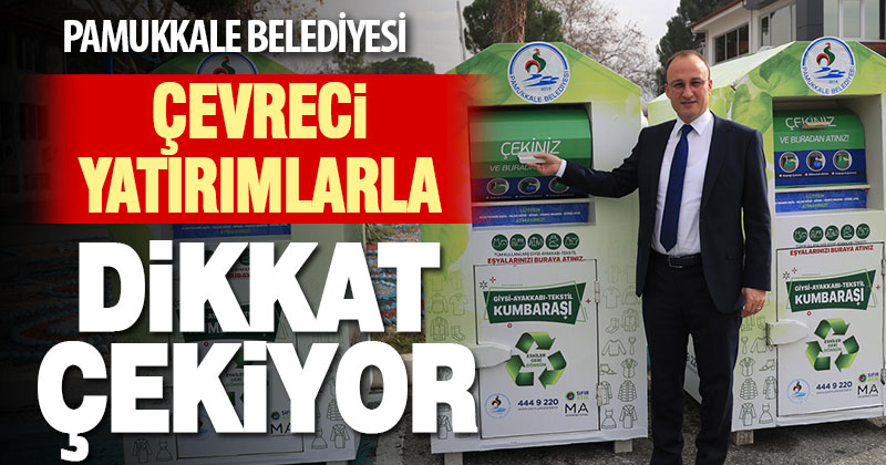 Pamukkale Belediyesi çevreci yatırımlarla dikkat çekiyor