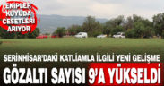 Serinhisar’daki katliamla ilgili gözaltı sayısı 9’a yükseldi. Ekipler kuyuda cesetleri arıyor