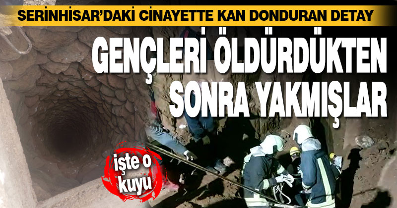 Emniyet’ten Serinhisar’da öldürülen gençlerle ilgili ilk resmi açıklama: Cesetleri yakmışlar