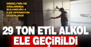 29 ton etil alkol ele geçirildi