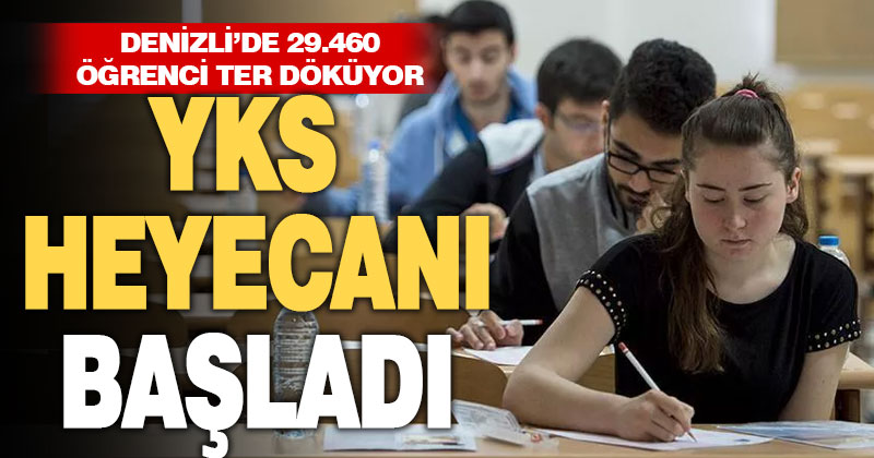 YKS heyecanı başladı