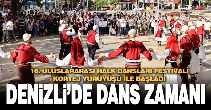 Denizli’de 16. Uluslararası Halk Dansları Festivali başladı