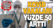 Sağlık Bakanlığı verileri açıkladı, Kovid vakaları yüzde 50 arttı