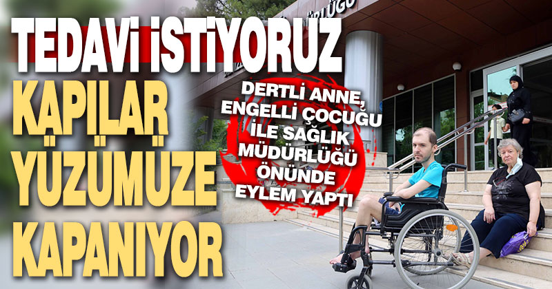 Çocuğunu tedavi ettiremediğini öne süren anne sağlık müdürlüğü önünde eylem yaptı