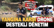 Denizli polisinden ormanlık alanlarda drone destekli yangın denetimi