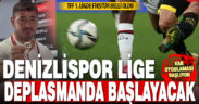 TFF 1. Lig 12 Ağustos’ta başlıyor: Denizlispor’un ilk maçı deplasmanda
