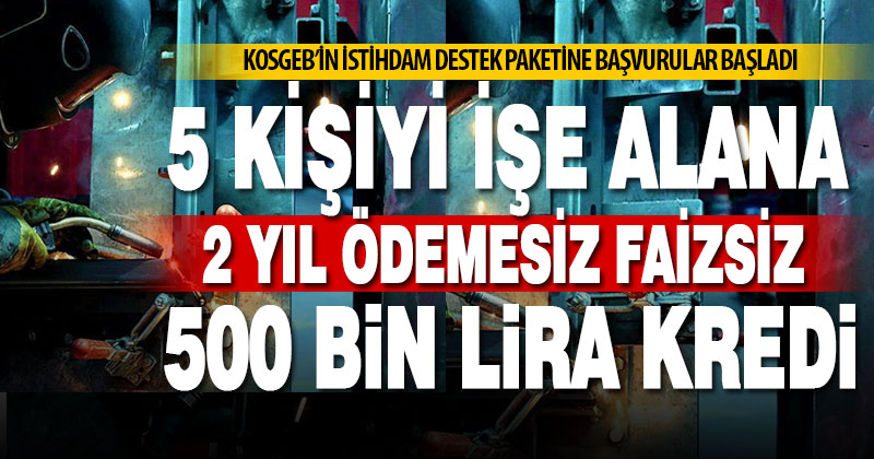 KOSGEB’den istihdamı artıran işletmelere 500 bin liraya kadar faizsiz kredi imkanı