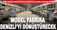 Denizli OSB’de kurulacak Model Fabrika için çalışmalar sürüyor