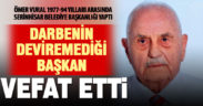 Serinhisar’ın darbe görmüş belediye başkanı Ömer Vural vefat etti