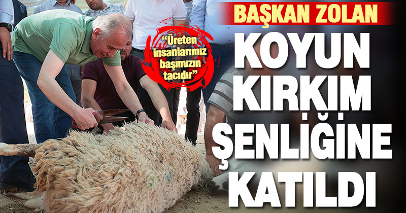 Başkan Zolan koyun kırkım şenliğine katıldı