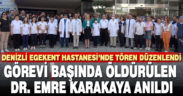 Denizli Egekent Hastanesi, görevi başında öldürülen Dr. Emre Karakaya’yı andı