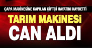 Çivril’de çapa makinesine kapılan çiftçi öldü