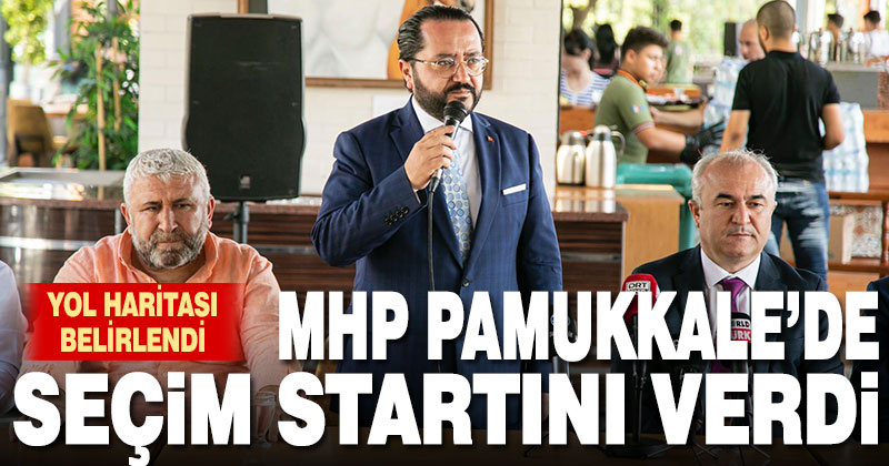 MHP Pamukkale’de seçim startını verdi