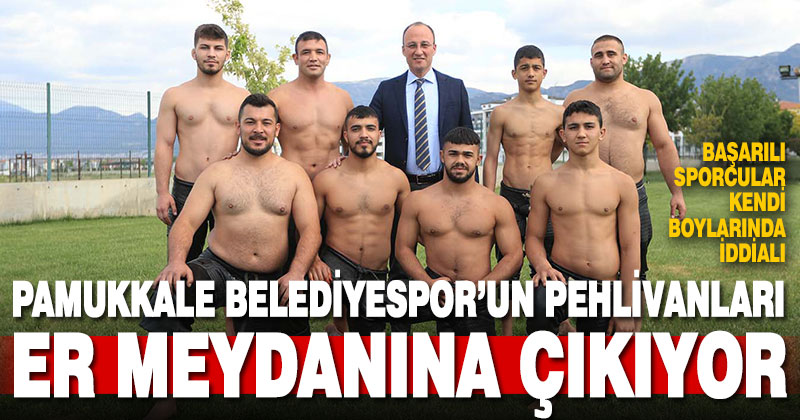 Pamukkaleli güreşçiler Kırkpınar’da er meydanına çıkıyor
