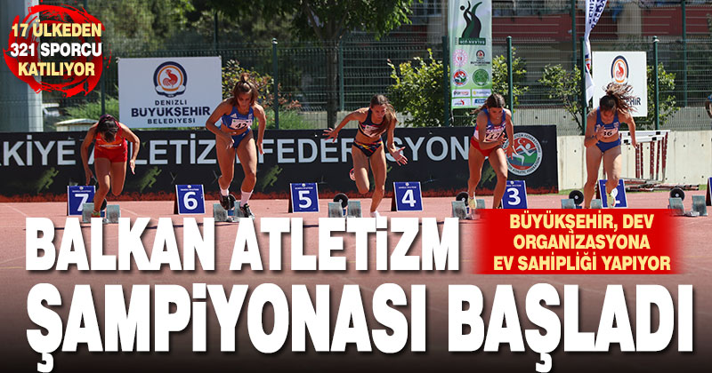 Balkan Atletizm Şampiyonası Denizli’de başladı
