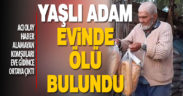 Çameli’de yaşlı adam evinde ölü bulundu