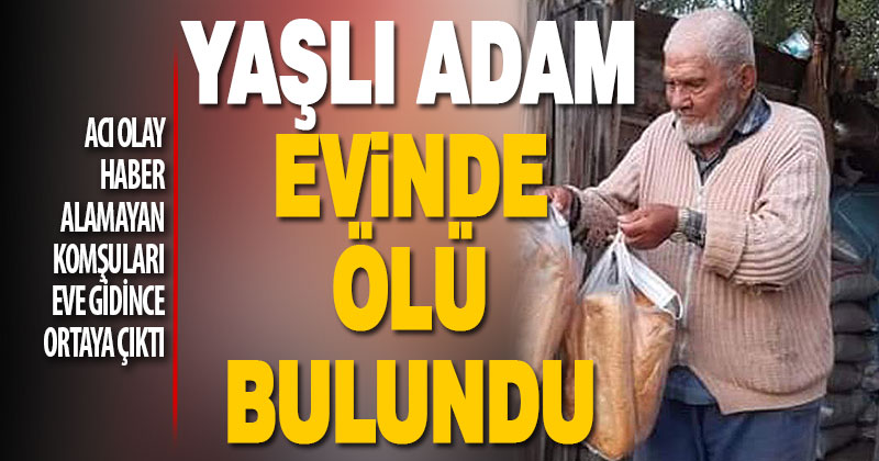 Çameli’de yaşlı adam evinde ölü bulundu