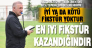 Bakkal: En iyi fikstür kazandığın fikstürdür