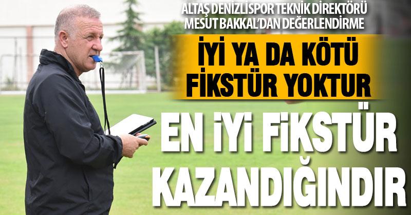 Bakkal: En iyi fikstür kazandığın fikstürdür