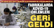 Keçeci: Fabrikalarda vaka sayısı arttı, tedbirleri tekrar uygulamaya başladık