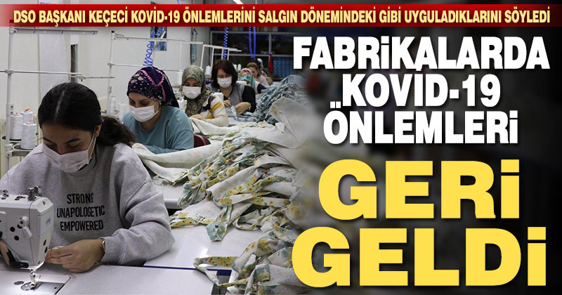 Keçeci: Fabrikalarda vaka sayısı arttı, tedbirleri tekrar uygulamaya başladık