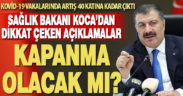Kovid-19 vakalarında artış 40 katını geçti. Sağlık Bakanı Koca’dan kapana olacak mı sorusuna yanıt