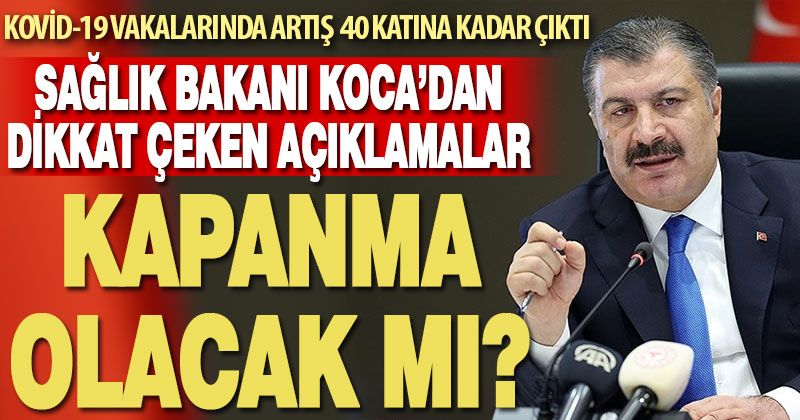 Kovid-19 vakalarında artış 40 katını geçti. Sağlık Bakanı Koca’dan kapana olacak mı sorusuna yanıt