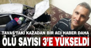 Tavas’taki kazada ölü sayısı 3’e çıktı
