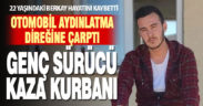 Denizli’de aydınlatma direğine çarpan otomobilin sürücüsü öldü