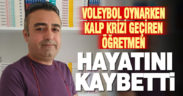 Voleybol oynarken kalp krizi geçiren öğretmen hayatını kaybetti