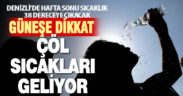 Denizli hafta sonu kavrulacak
