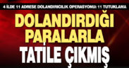 4 ilde dolandırıcılık operasyonu: 11 tutuklama