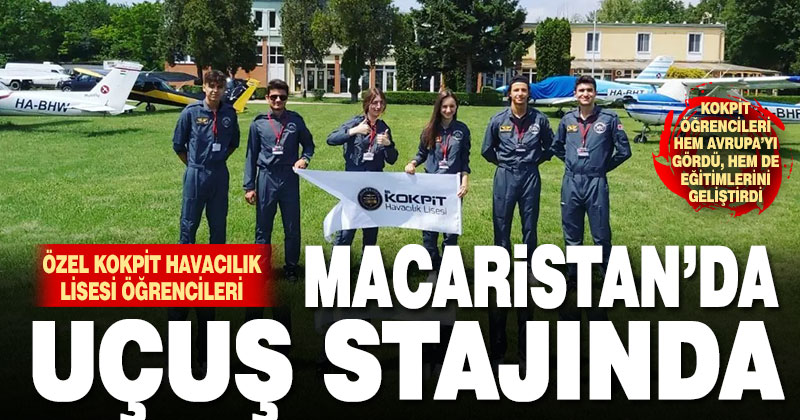 Özel Kokpit Havacılık Lisesi öğrencileri, uygulama eğitimi için Macaristan’a gitti