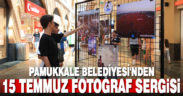 Pamukkale Belediyesi’nden 15 Temmuz fotoğraf sergisi