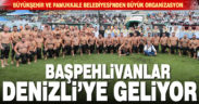 Kırkpınar pehlivanları Denizli’ye geliyor