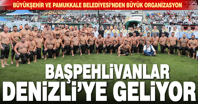 Kırkpınar pehlivanları Denizli’ye geliyor