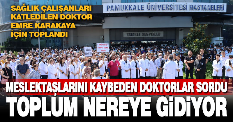 Denizli’de sağlık çalışanları öldürülen Emre Karakaya için toplandı
