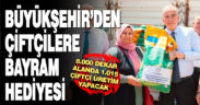 Büyükşehir’den çiftçilere bayram hediyesi