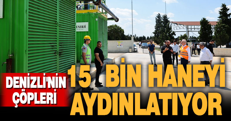 Denizli’nin çöpleri 15 bin haneyi aydınlatıyor