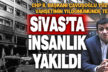 Çavuşoğlu: Sivas’tan insanlık yakıldı