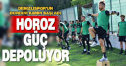 Denizlispor’un Burdur kampı başladı. Horoz güç depoluyor