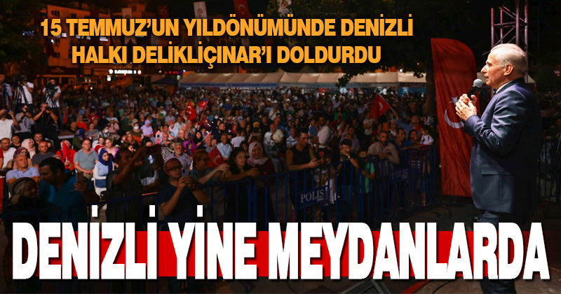 Denizli, 15 Temmuz’da yine meydanlarda