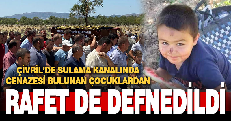 Cenazesi bulunan çocuklardan Rafet de toprağa verildi