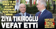 Denizli’nin eski belediye başkanlarından Ziya Tıkıroğlu vefat etti