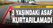 3 yaşındaki Asaf, Aydın’daki trafik kazasında yaşamını yitirdi