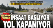 Otoyol köprüsü inşaatı nedeniyle İzmir Yolu’nun bir bölümü trafiğe kapatılacak
