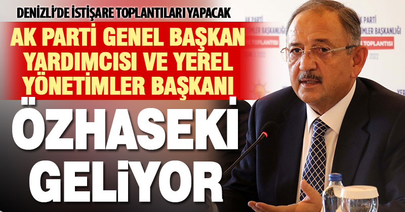 Ak Parti’de üst düzey Denizli ziyareti: Özhaseki Denizli’ye geliyor